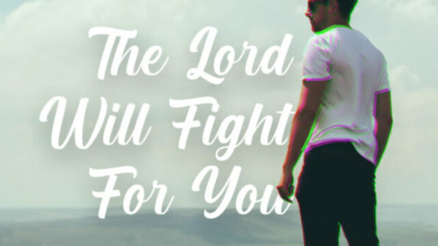 The Lord Will Fight For You