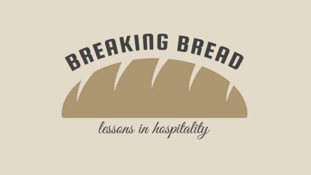 Breaking Bread – Lessons in Hospitality