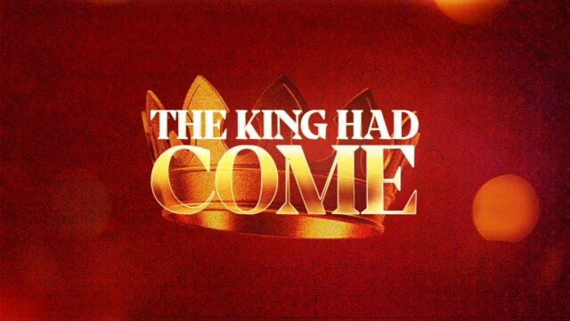 The King Has Come