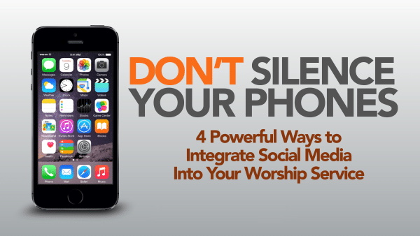 Don’t Silence Your Phones: 4 Powerful Ways to Integrate Social Media Into Your Worship Services