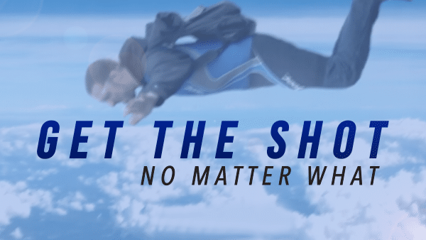 Get the Shot: No Matter What
