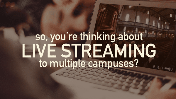 So you’re thinking about Livestreaming Video to multiple campuses?