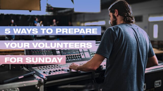 5 Ways to Prepare Your Media Volunteers for Sunday