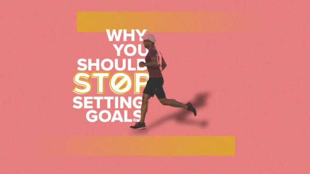 Why You Should Stop Setting Goals