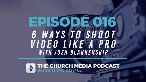 6 Ways to Shoot Video Like a Pro with Josh Blankenship