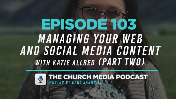 Managing Your Web and Social Media Content with Katie Allred (Part Two)