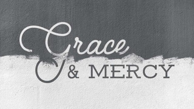Grace & Mercy