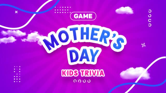 Mother’s Day Kids Trivia A Mother’s Day Game