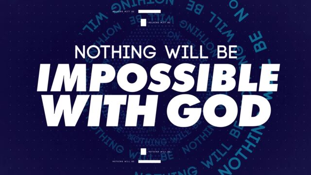 Nothing Will Be Impossible