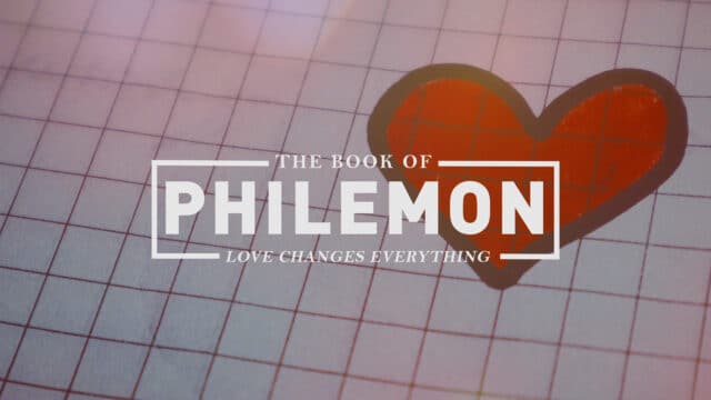 Philemon – Love Changes Everything