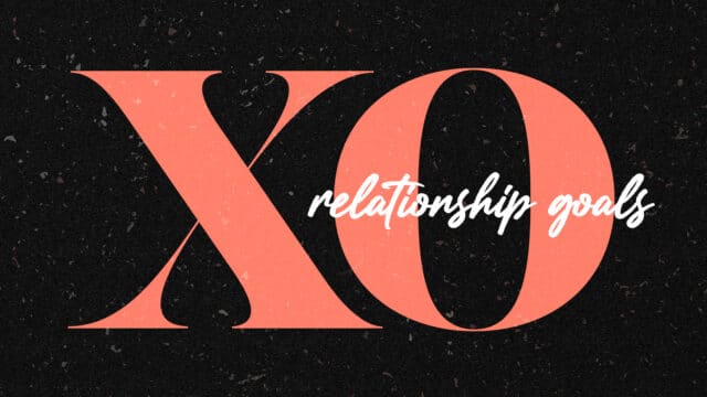 XO – Relationship Goals