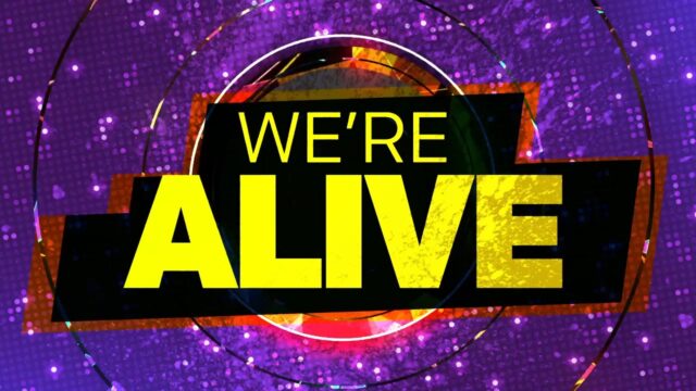 We’re Alive
