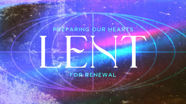 Lent – Preparing our Hearts for Renewal